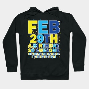 Feb 29th A Birthday So Awesome The World Can Only Handle It Once Every 4 Years Hoodie